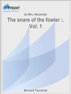 The snare of the fowler :. Vol. 1