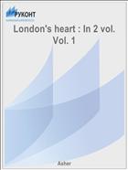 London's heart : In 2 vol. Vol. 1