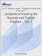 Incidents of travel in the Russian and Turkish Empires :. Vol. 1