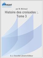 Histoire des croisades :. Tome 3