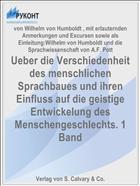 Ueber die Verschiedenheit des menschlichen Sprachbaues und ihren Einfluss auf die geistige Entwickelung des Menschengeschlechts. 1 Band
