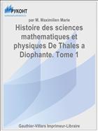 Histoire des sciences mathematiques et physiques De Thales a Diophante. Tome 1