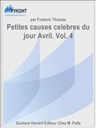 Petites causes celebres du jour Avril. Vol. 4