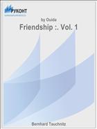 Friendship :. Vol. 1