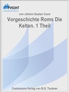 Vorgeschichte Roms Die Kelten. 1 Theil