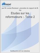 Etudes sur les reformateurs :. Tome 2