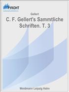 C. F. Gellert's Sammtliche Schriften. T. 3