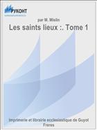 Les saints lieux :. Tome 1