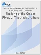 The king of the Golden River, or The black brothers