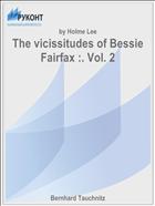 The vicissitudes of Bessie Fairfax :. Vol. 2