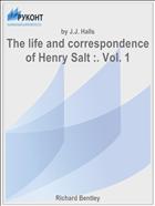 The life and correspondence of Henry Salt :. Vol. 1