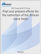 Past and present efforts for the extinction of the African slave trade