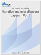 Narrative and miscellaneous papers :. Vol. 1