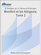 Montfort et les Albigeois. Tome 2