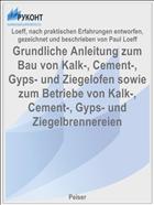 Grundliche Anleitung zum Bau von Kalk-, Cement-, Gyps- und Ziegelofen sowie zum Betriebe von Kalk-, Cement-, Gyps- und Ziegelbrennereien