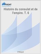 Histoire du consulat et de l'empire. T. 6