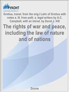 The rights of war and peace, including the law of nature and of nations