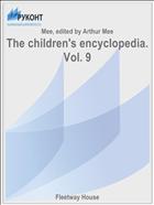 The children's encyclopedia. Vol. 9