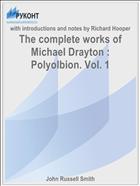 The complete works of Michael Drayton : Polyolbion. Vol. 1