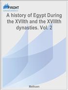 A history of Egypt During the XVIIth and the XVIIIth dynasties. Vol. 2