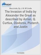 The Invasion of India by Alexander the Great as described by Arrian, Q. Curtius, Diodoros, Plutarch and Justin