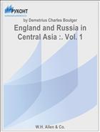 England and Russia in Central Asia :. Vol. 1