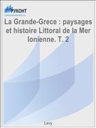 La Grande-Grece : paysages et histoire Littoral de la Mer Ionienne. T. 2