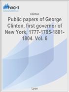 Public papers of George Clinton, first governor of New York, 1777-1795-1801-1804. Vol. 6