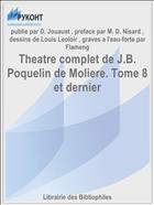 Theatre complet de J.B. Poquelin de Moliere. Tome 8 et dernier