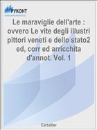 Le maraviglie dell'arte : ovvero Le vite degli illustri pittori veneti e dello stato2 ed, corr ed arricchita d'annot. Vol. 1