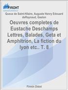 Oeuvres completes de Eustache Deschamps Lettres, Balades, Geta et Amphitrion, La fiction du lyon etc.. T. 8