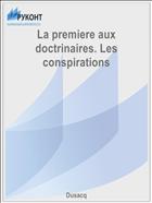La premiere aux doctrinaires. Les conspirations