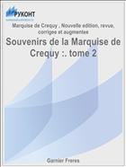 Souvenirs de la Marquise de Crequy :. tome 2