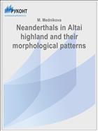 Neanderthals in Altai highland and their morphological patterns