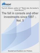 The fall in consols and other investments since 1897 :. Net. 5