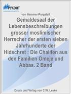 Gemaldesaal der Lebensbeschreibungen grosser moslimischer Herrscher der ersten sieben Jahrhunderte der Hidschret : Die Chalifen aus den Familien Omeje und Abbas. 2 Band