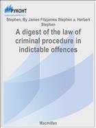 A digest of the law of criminal procedure in indictable offences