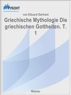 Griechische Mythologie Die griechischen Gottheiten. T. 1