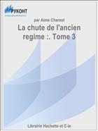 La chute de l'ancien regime :. Tome 3