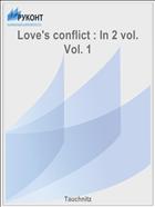 Love's conflict : In 2 vol. Vol. 1