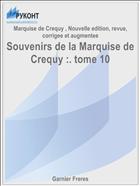 Souvenirs de la Marquise de Crequy :. tome 10