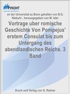 Vortrage uber romische Geschichte Von Pompejus' erstem Consulat bis zum Untergang des abendlandischen Reichs. 3 Band