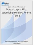 Obrazy z zycia kilku ostatnich pokolen w Polsce. Tom 2