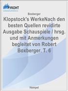 Klopstock's WerkeNach den besten Quellen revidirte Ausgabe Schauspiele / hrsg. und mit Anmerkungen begleitet von Robert Boxberger. T. 6