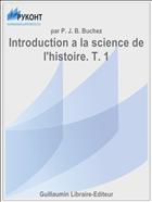Introduction a la science de l'histoire. T. 1