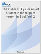 The atelier du Lys, or An art student in the reign of terror : In 2 vol. Vol. 2