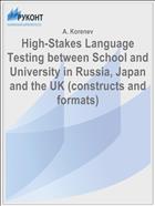 High-Stakes Language Testing between School and University in Russia, Japan and the UK (constructs and formats)