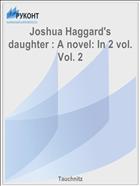 Joshua Haggard's daughter : A novel: In 2 vol. Vol. 2