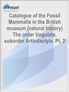 Catalogue of the Fossil Mammalia in the British museum (natural history) The order Ungulata, suborder Artiodactyla. Pt. 2