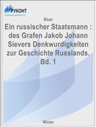 Ein russischer Staatsmann : des Grafen Jakob Johann Sievers Denkwurdigkeiten zur Geschichte Russlands. Bd. 1